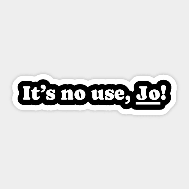It’s no use Jo - Bold White Sticker by GosokanKelambu